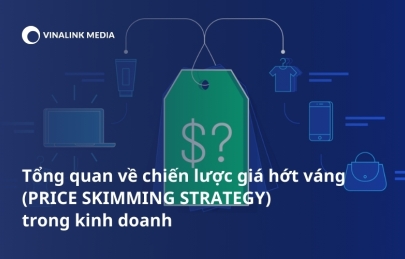 Tổng quan về chiến lược giá hớt váng (PRICE SKIMMING STRATEGY) trong kinh doanh